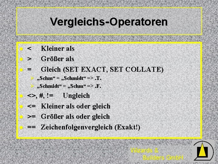 Vergleichs-Operatoren l l l < > = Kleiner als Größer als Gleich (SET EXACT,