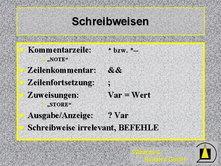 Schreibweisen l Kommentarzeile: * bzw. *-- Ø „NOTE“ l l l Zeilenkommentar: Zeilenfortsetzung: Zuweisungen: