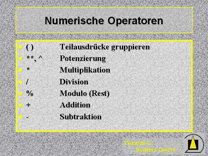 Numerische Operatoren l l l l ( ) **, ^ * / % +