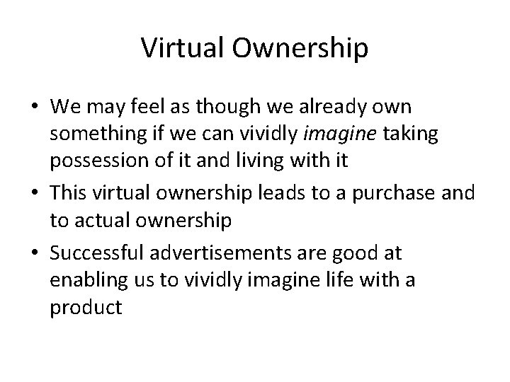 Virtual Ownership • We may feel as though we already own something if we