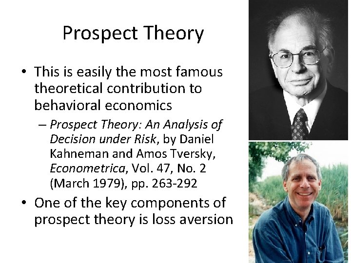 Prospect Theory • This is easily the most famous theoretical contribution to behavioral economics