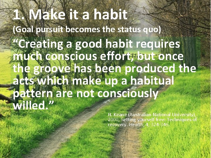 1. Make it a habit (Goal pursuit becomes the status quo) “Creating a good