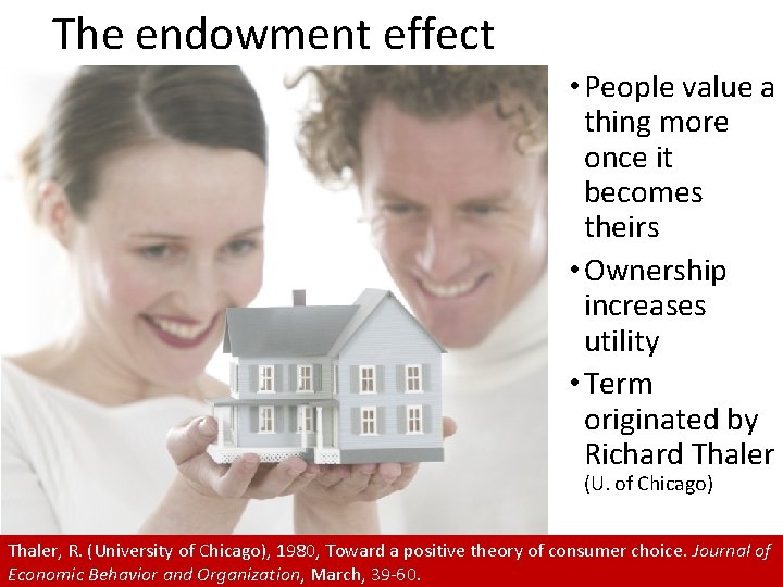 The endowment effect • People value a thing more once it becomes theirs •