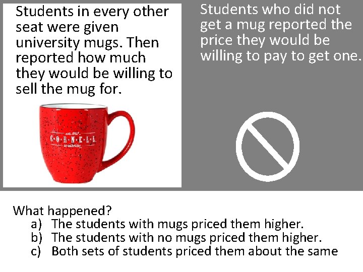 Students in every other seat were given university mugs. Then reported how much they