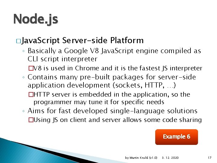 Node. js � Java. Script Server-side Platform ◦ Basically a Google V 8 Java.