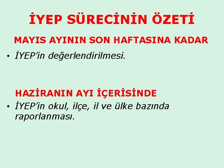 İYEP SÜRECİNİN ÖZETİ MAYIS AYININ SON HAFTASINA KADAR • İYEP’in değerlendirilmesi. HAZİRANIN AYI İÇERİSİNDE