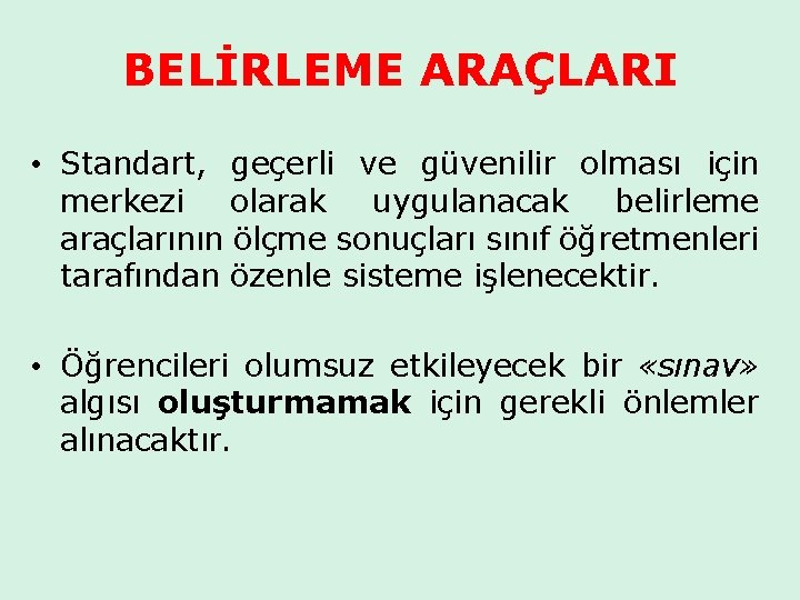 BELİRLEME ARAÇLARI • Standart, geçerli ve güvenilir olması için merkezi olarak uygulanacak belirleme araçlarının