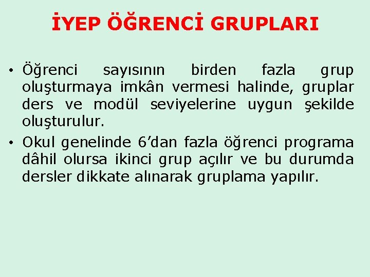 İYEP ÖĞRENCİ GRUPLARI • Öğrenci sayısının birden fazla grup oluşturmaya imkân vermesi halinde, gruplar