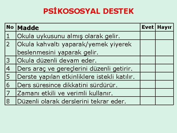 PSİKOSOSYAL DESTEK No 1 2 3 4 5 6 7 8 Madde Okula uykusunu