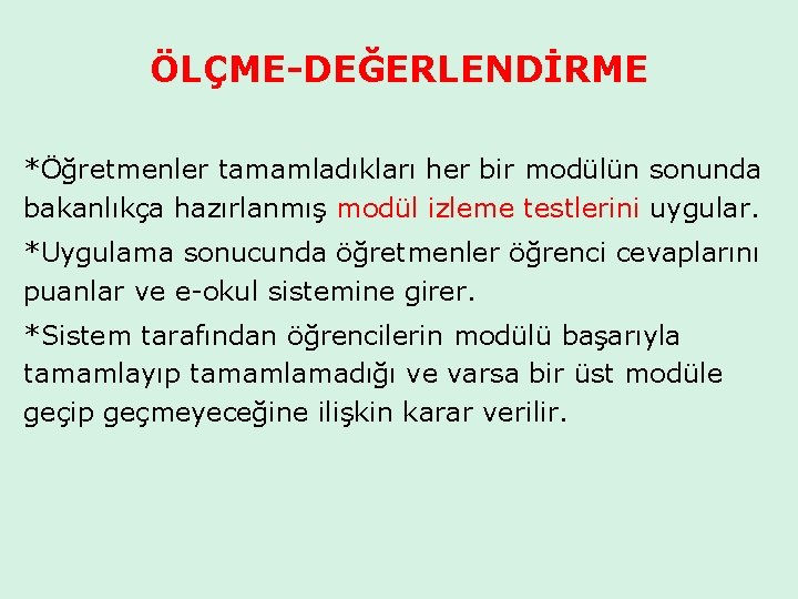 ÖLÇME-DEĞERLENDİRME *Öğretmenler tamamladıkları her bir modülün sonunda bakanlıkça hazırlanmış modül izleme testlerini uygular. *Uygulama