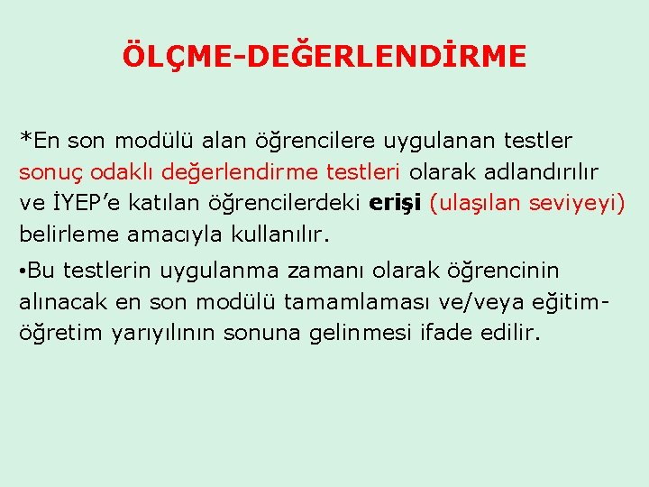 ÖLÇME-DEĞERLENDİRME *En son modülü alan öğrencilere uygulanan testler sonuç odaklı değerlendirme testleri olarak adlandırılır