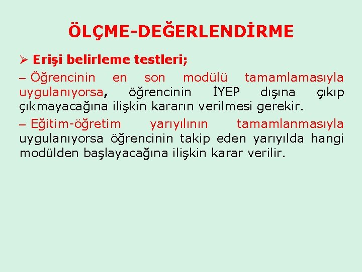 ÖLÇME-DEĞERLENDİRME Ø Erişi belirleme testleri; – Öğrencinin en son modülü tamamlamasıyla uygulanıyorsa, öğrencinin İYEP