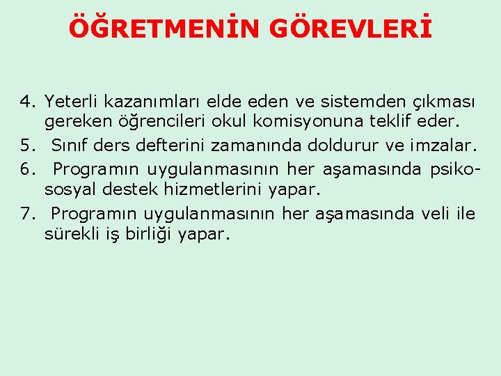 ÖĞRETMENİN GÖREVLERİ 4. Yeterli kazanımları elde eden ve sistemden çıkması gereken öğrencileri okul komisyonuna