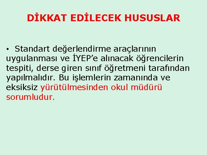 DİKKAT EDİLECEK HUSUSLAR • Standart değerlendirme araçlarının uygulanması ve İYEP’e alınacak öğrencilerin tespiti, derse