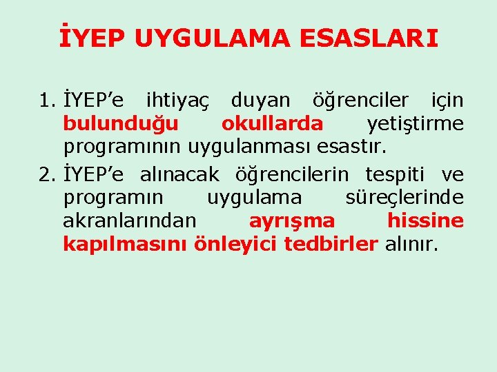 İYEP UYGULAMA ESASLARI 1. İYEP’e ihtiyaç duyan öğrenciler için bulunduğu okullarda yetiştirme programının uygulanması