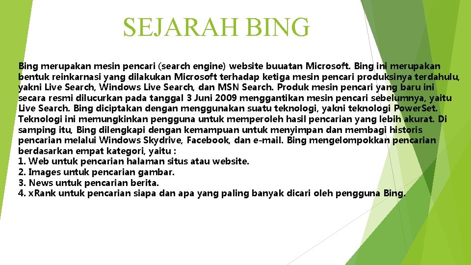 SEJARAH BING Bing merupakan mesin pencari (search engine) website buuatan Microsoft. Bing ini merupakan