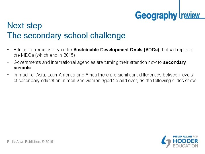 Next step The secondary school challenge • Education remains key in the Sustainable Development