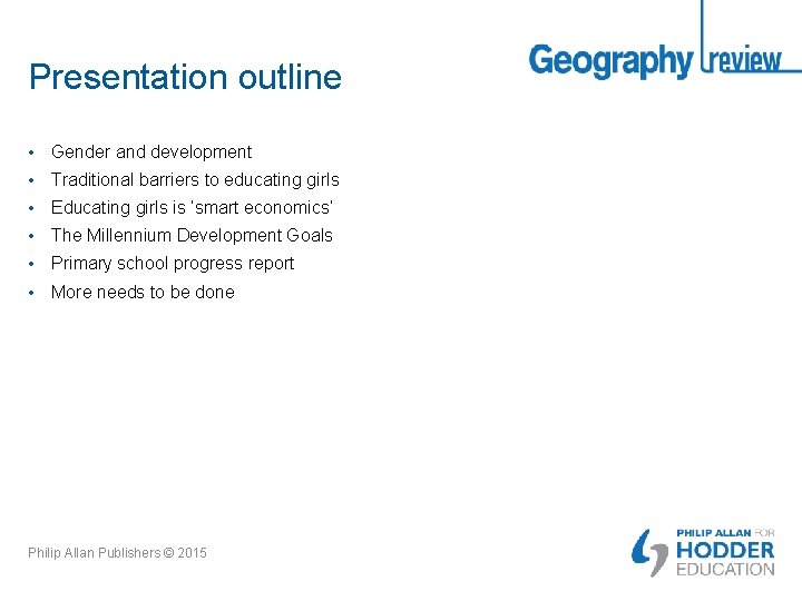 Presentation outline • Gender and development • Traditional barriers to educating girls • Educating