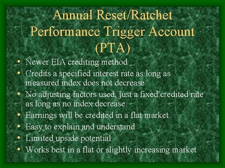 Annual Reset/Ratchet Performance Trigger Account (PTA) • Newer EIA crediting method • Credits a