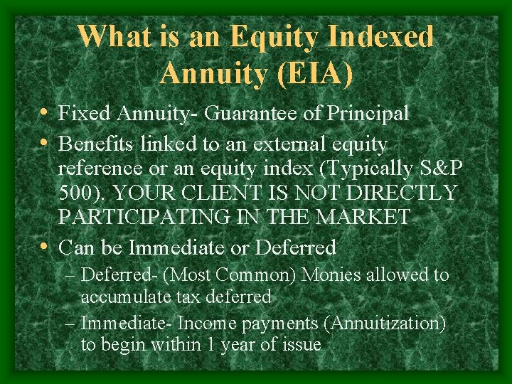What is an Equity Indexed Annuity (EIA) • Fixed Annuity- Guarantee of Principal •