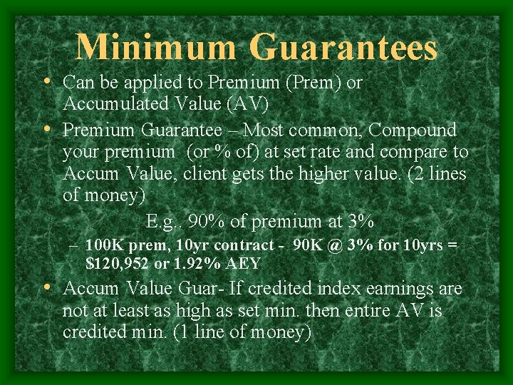 Minimum Guarantees • Can be applied to Premium (Prem) or Accumulated Value (AV) •
