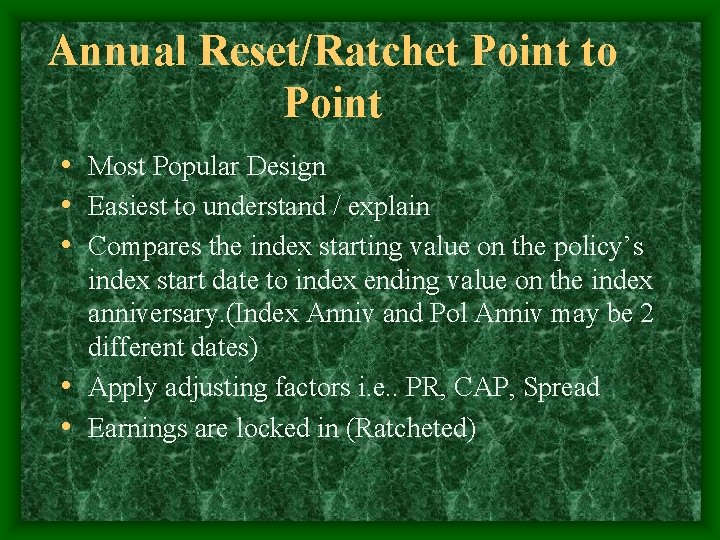 Annual Reset/Ratchet Point to Point • Most Popular Design • Easiest to understand /