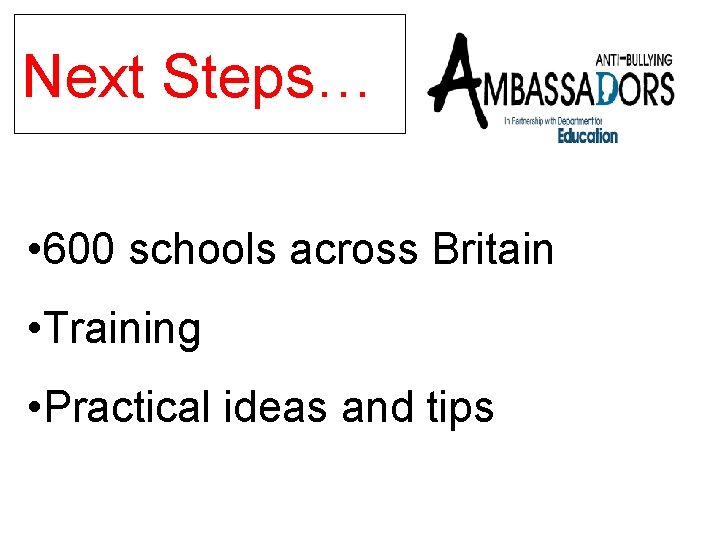 Next Steps… • 600 schools across Britain • Training • Practical ideas and tips