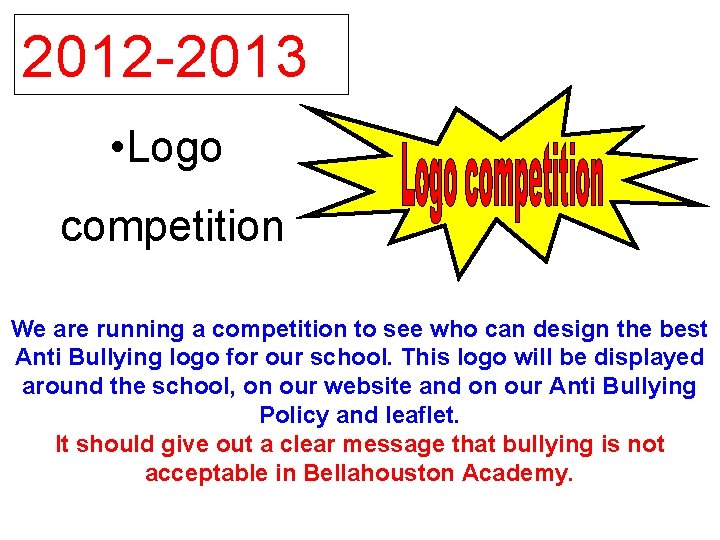 2012 -2013 • Logo competition We are running a competition to see who can
