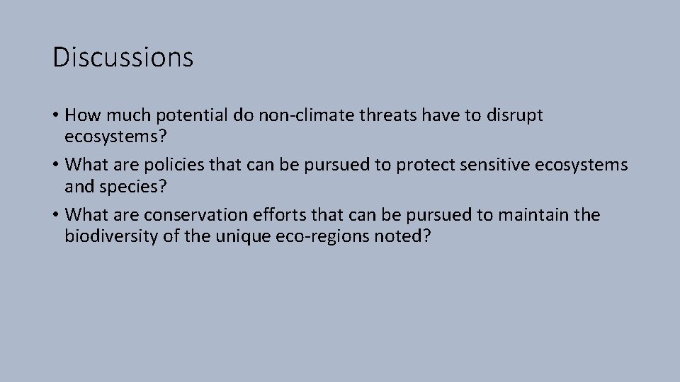 Discussions • How much potential do non-climate threats have to disrupt ecosystems? • What