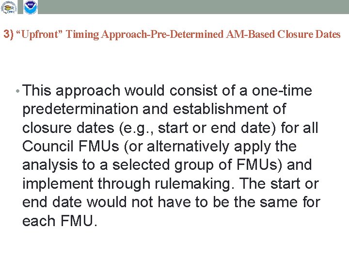 3) “Upfront” Timing Approach-Pre-Determined AM-Based Closure Dates • This approach would consist of a