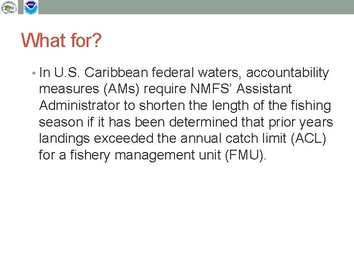 What for? • In U. S. Caribbean federal waters, accountability measures (AMs) require NMFS’