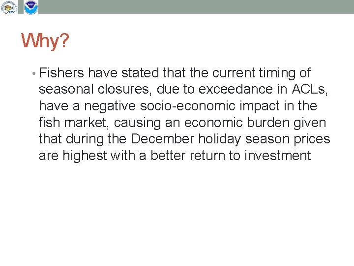 Why? • Fishers have stated that the current timing of seasonal closures, due to