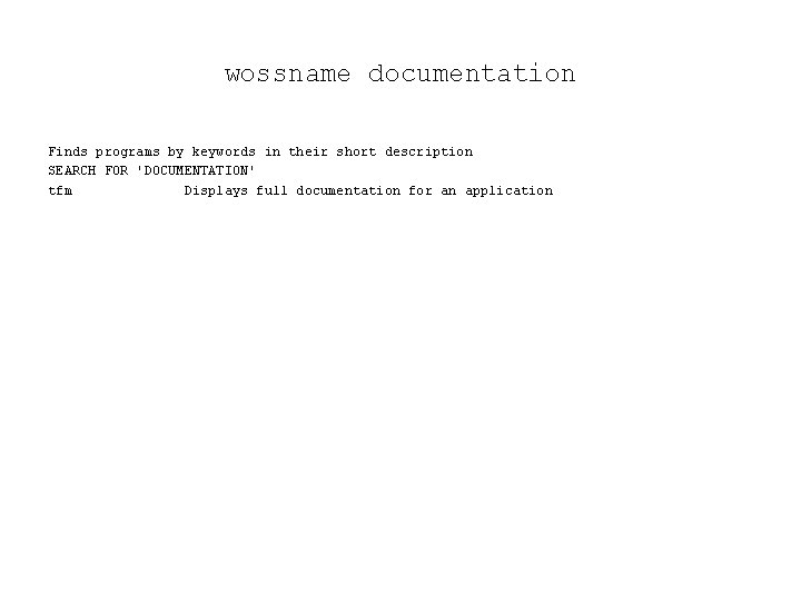 wossname documentation Finds programs by keywords in their short description SEARCH FOR 'DOCUMENTATION' tfm