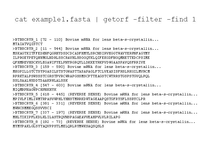 cat example 1. fasta | getorf -filter -find 1 >BTBSCRYR_1 [72 - 110] Bovine