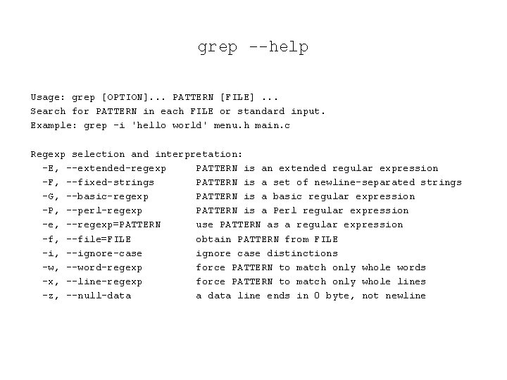 grep --help Usage: grep [OPTION]. . . PATTERN [FILE]. . . Search for PATTERN