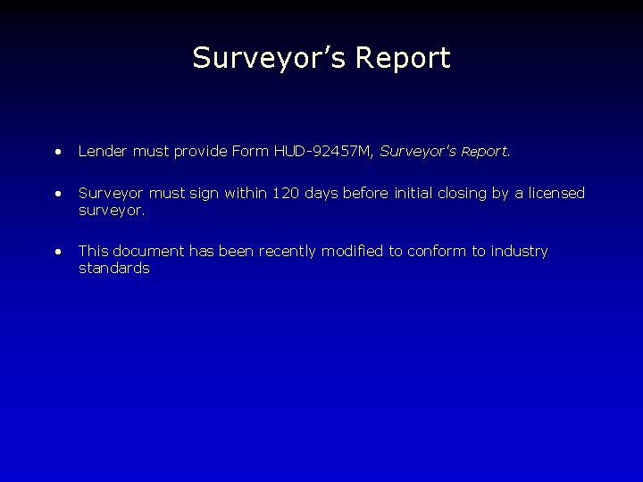 Surveyor’s Report • Lender must provide Form HUD-92457 M, Surveyor's Report. • Surveyor must