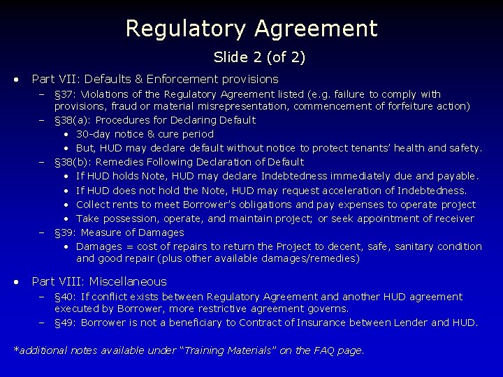 Regulatory Agreement Slide 2 (of 2) • Part VII: Defaults & Enforcement provisions –