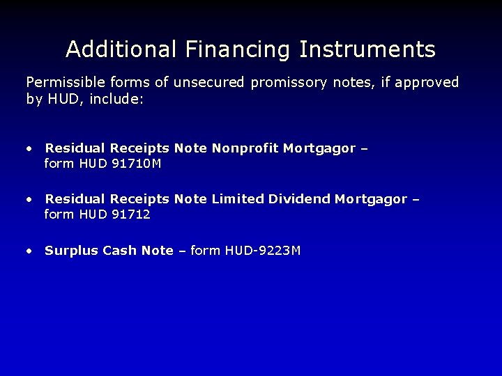 Additional Financing Instruments Permissible forms of unsecured promissory notes, if approved by HUD, include: