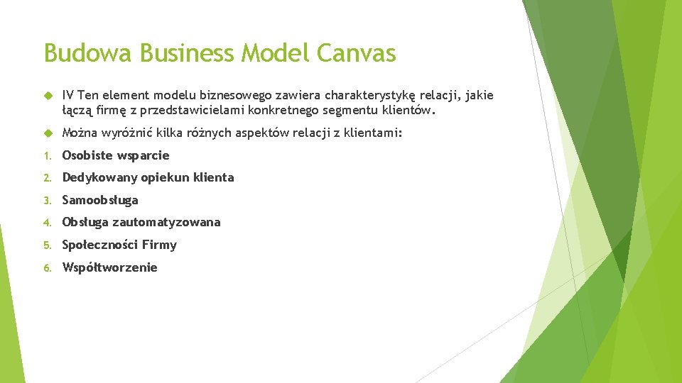 Budowa Business Model Canvas IV Ten element modelu biznesowego zawiera charakterystykę relacji, jakie łączą