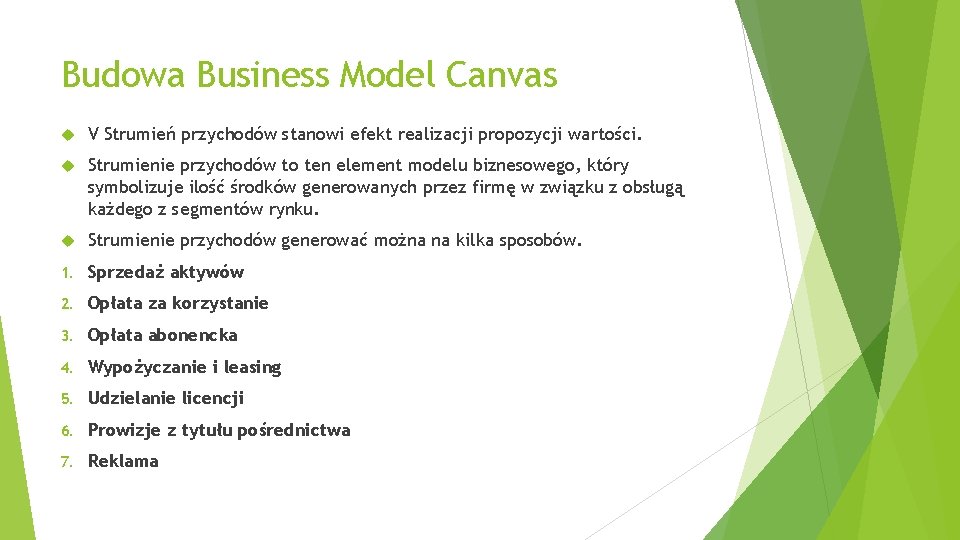 Budowa Business Model Canvas V Strumień przychodów stanowi efekt realizacji propozycji wartości. Strumienie przychodów