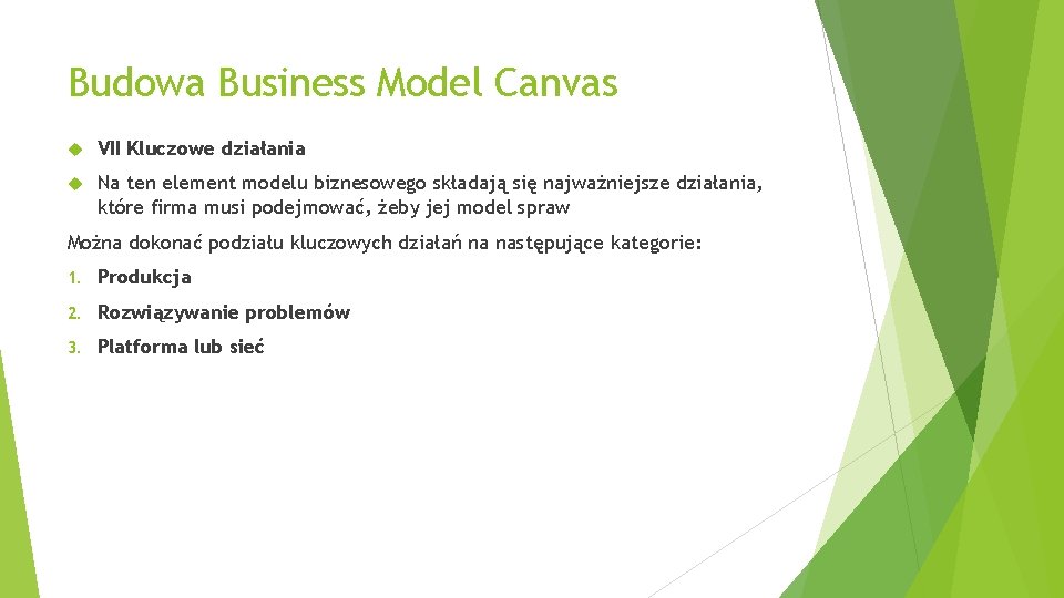 Budowa Business Model Canvas VII Kluczowe działania Na ten element modelu biznesowego składają się