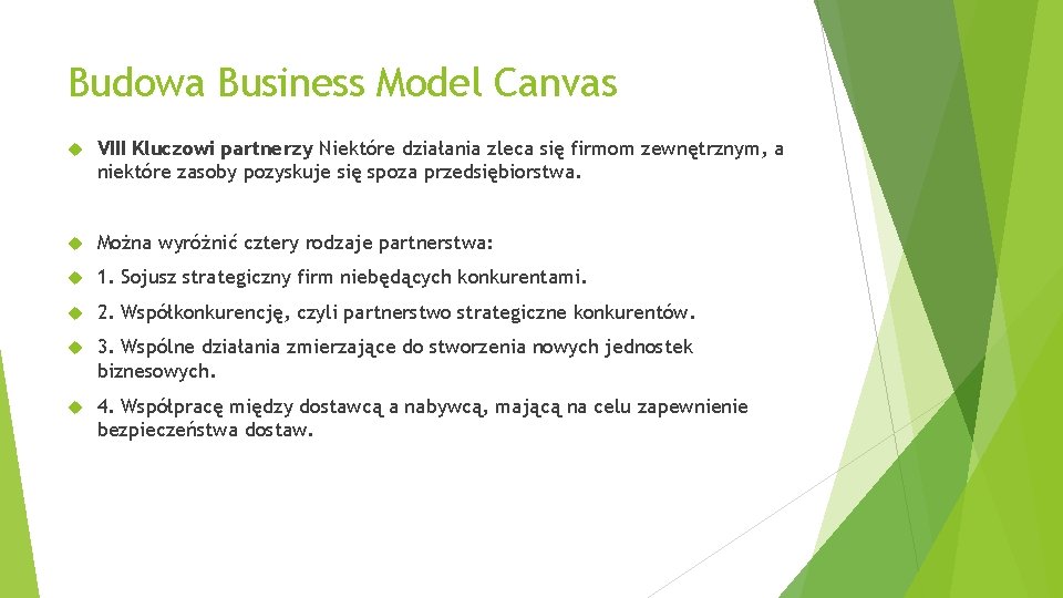 Budowa Business Model Canvas VIII Kluczowi partnerzy Niektóre działania zleca się firmom zewnętrznym, a