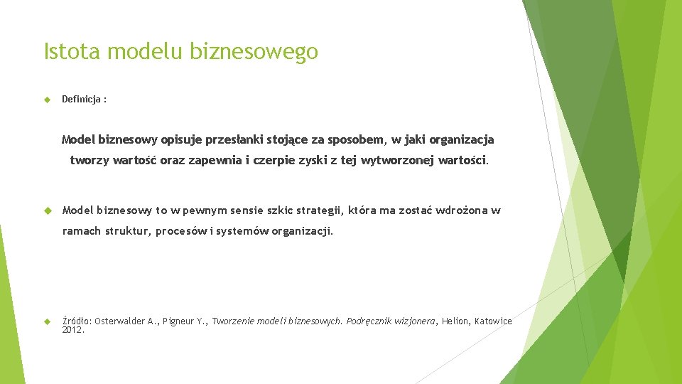 Istota modelu biznesowego Definicja : Model biznesowy opisuje przesłanki stojące za sposobem, w jaki