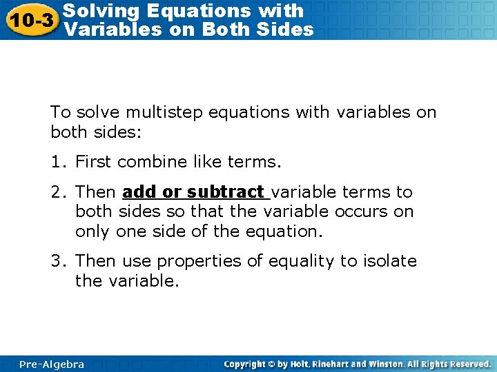 Solving Equations with 10 -3 Variables on Both Sides To solve multistep equations with