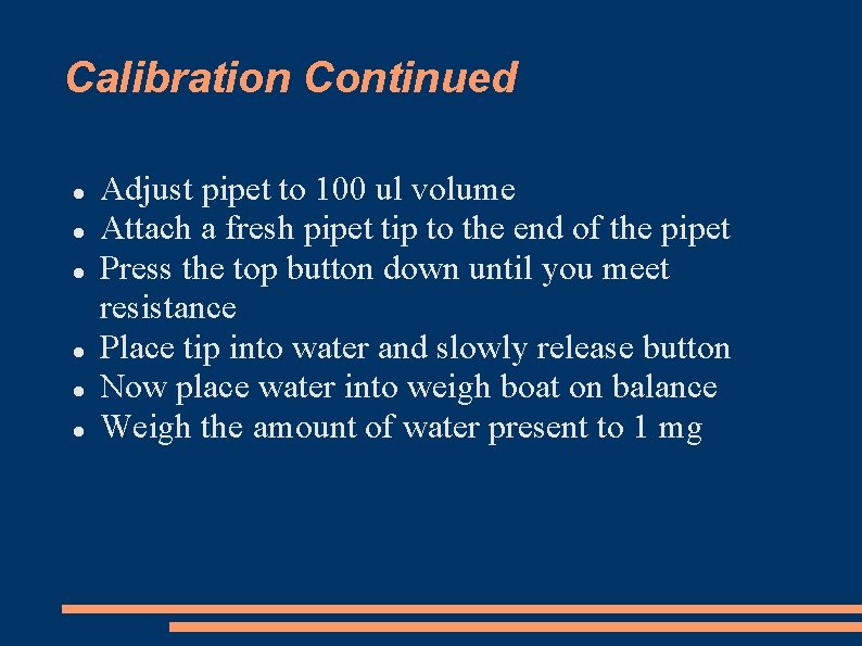 Calibration Continued Adjust pipet to 100 ul volume Attach a fresh pipet tip to