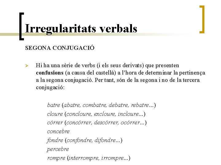 Irregularitats verbals SEGONA CONJUGACIÓ Ø Hi ha una sèrie de verbs (i els seus