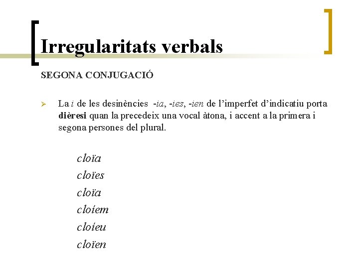 Irregularitats verbals SEGONA CONJUGACIÓ Ø La i de les desinències -ia, -ies, -ien de