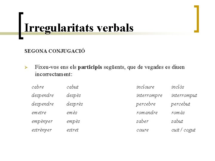 Irregularitats verbals SEGONA CONJUGACIÓ Ø Fixeu-vos ens els participis següents, que de vegades es