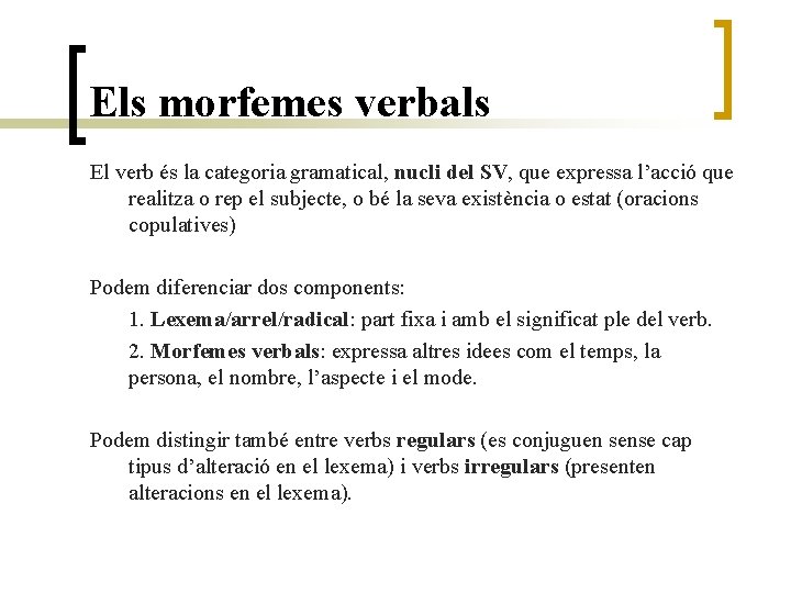 Els morfemes verbals El verb és la categoria gramatical, nucli del SV, que expressa
