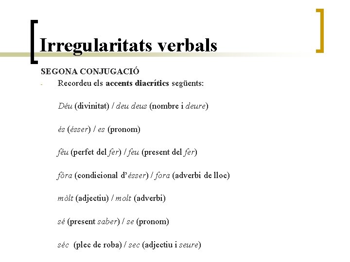 Irregularitats verbals SEGONA CONJUGACIÓ Recordeu els accents diacrítics següents: Déu (divinitat) / deus (nombre